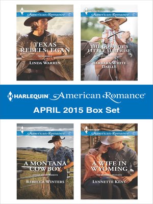 cover image of Harlequin American Romance April 2015 Box Set: Texas Rebels: Egan\A Montana Cowboy\The Cowboy's Little Surprise\A Wife in Wyoming
